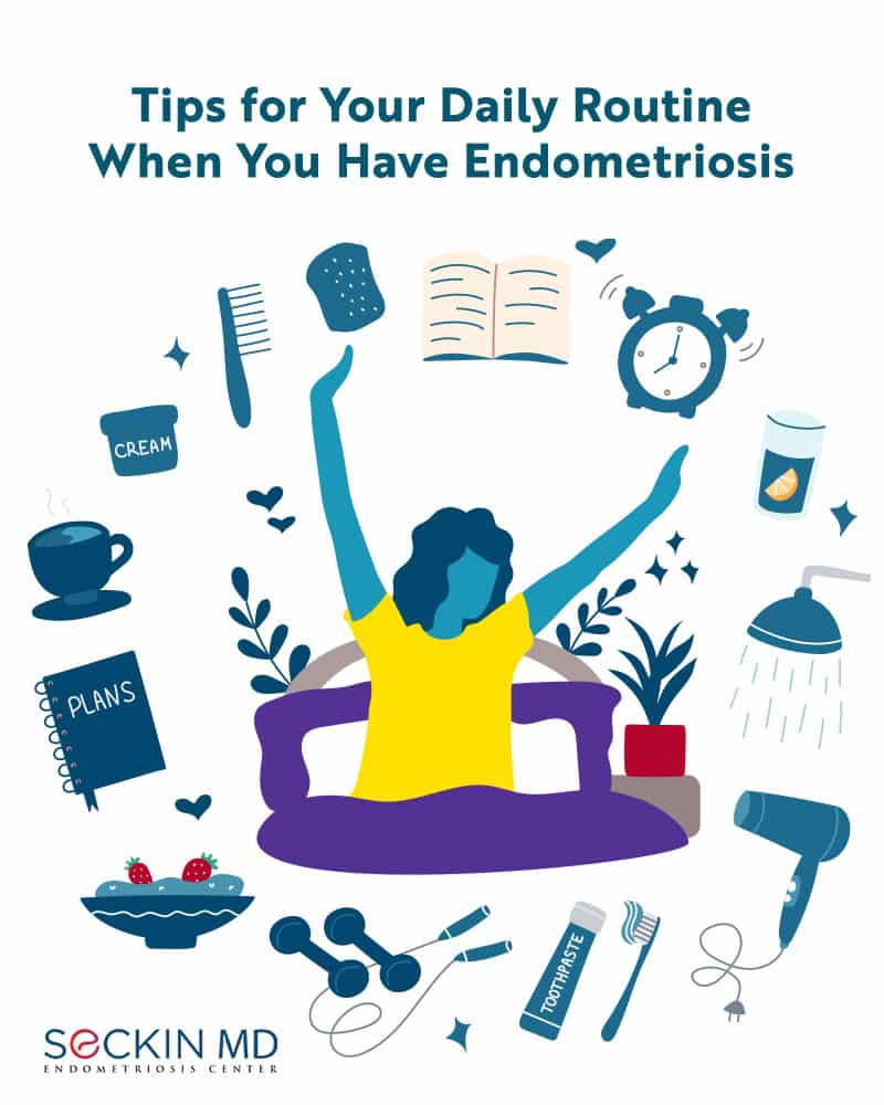 Tips for Your Daily Routine 
When You Have Endometriosis