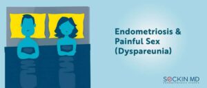Endometriosis and Painful Sex Dyspareunia
