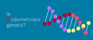 Is Endometriosis Genetic?