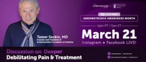 Endometriosis and Debilitating Pain With Tamer Seckin, MD