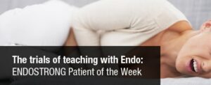 The trials of teaching with Endo: ENDOSTRONG Patient of the Week