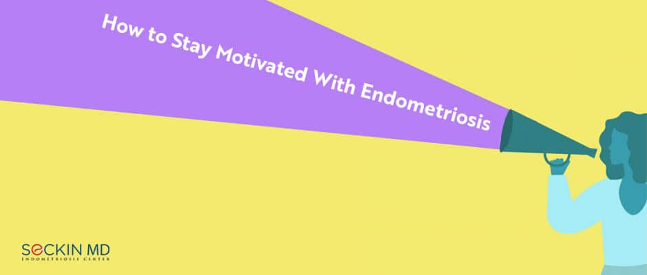 How to Stay Motivated With Endometriosis