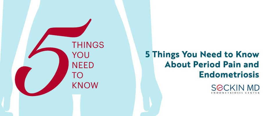5 Things You Need to Know About Period Pain and Endometriosis