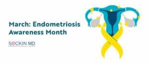 March: Endometriosis Awareness Month