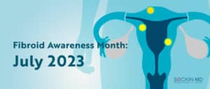 Fibroid Awareness Month: July 2023
