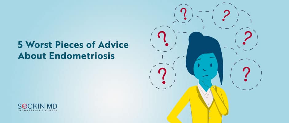 5 Worst Pieces of Advice About Endometriosis