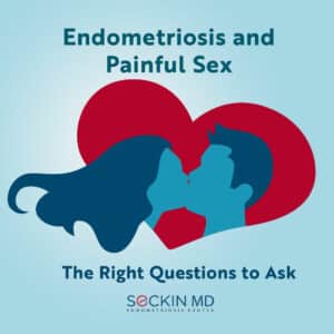 Endometriosis and Painful Sex: the Right Questions to ask